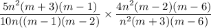 \dfrac{ 5n^2 (m + 3)(m - 1)}{10n( (m - 1)(m - 2)} \times  \dfrac{4n^2(m - 2)(m - 6)}{n^2(m + 3)(m - 6)}