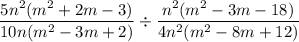 \dfrac{ 5n^2(m^2+2m-3)}{10n(m^2-3m+2)} \div  \dfrac{n^2(m^2-3m-18)}{4n^2(m^2-8m+12)}