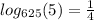log_{625}(5)=\frac{1}{4}