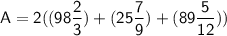 \sf A=2((98\dfrac{2}{3})+(25\dfrac{7}{9})+(89\dfrac{5}{12}))