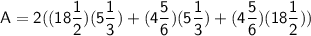 \sf A=2((18\dfrac{1}{2})(5\dfrac{1}{3})+(4\dfrac{5}{6})(5\dfrac{1}{3})+(4\dfrac{5}{6})(18\dfrac{1}{2}))