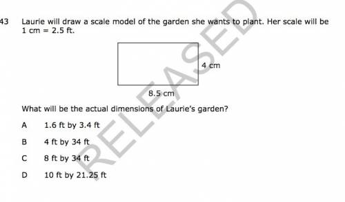 Laurie will draw a scale model of the garden she wants to plant. her scale will be 1 cm = 2.5 ft. wh