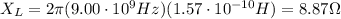 X_L = 2 \pi (9.00 \cdot 10^9 Hz)(1.57 \cdot 10^{-10}H)=8.87 \Omega