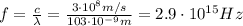 f= \frac{c}{\lambda}= \frac{3 \cdot 10^8 m/s}{103 \cdot 10^{-9} m}=2.9 \cdot 10^{15}Hz