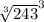 \sqrt[3]{243} ^{3}