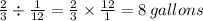 \frac{2}{3} \div \frac{1}{12} = \frac{2}{3} \times \frac{12}{1} =8\, gallons