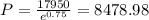 P=\frac{17950}{e^{0.75}}=8478.98