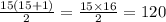 \frac{15(15+1)}{2}=\frac{15\times 16}{2}=120