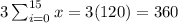 3\sum_{i=0}^{15}x=3(120)=360