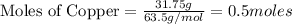 \text{Moles of Copper}=\frac{31.75g}{63.5g/mol}=0.5moles