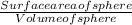 \frac{Surface area of sphere}{Volume of sphere}