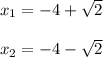 x_{1}= -4+\sqrt{2} \\\\x_{2}= -4-\sqrt{2} \\