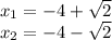 x_{1} =-4+\sqrt{2} \\x_{2} =-4-\sqrt{2} \\