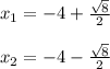 x_{1}= -4+\frac{\sqrt{{}8} }{2} \\\\x_{2}=-4-\frac{\sqrt{{}8} }{2} \\