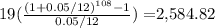 19( \frac{ (1+0.05/12)^{108} -1}{0.05/12} ) = $2,584.82