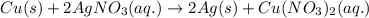 Cu(s)+2AgNO_3(aq.)\rightarrow 2Ag(s)+Cu(NO_3)_2(aq.)