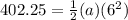 402.25 = \frac{1}{2}(a)(6^2)