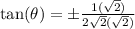 \tan(\theta)=\pm \frac{1(\sqrt{2})}{2\sqrt{2}(\sqrt{2})}