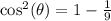 \cos^2(\theta)=1-\frac{1}{9}