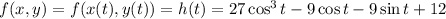 f(x,y)=f(x(t),y(t))=h(t)=27\cos^3t-9\cos t-9\sin t+12