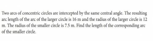 Two arcs of concentric circles are intercepted by the same central angle. the resulting arc length o