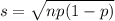 s= \sqrt{np(1-p)}