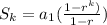 S_{k}=a_{1}( \frac{1-r ^k)}{1-r} )
