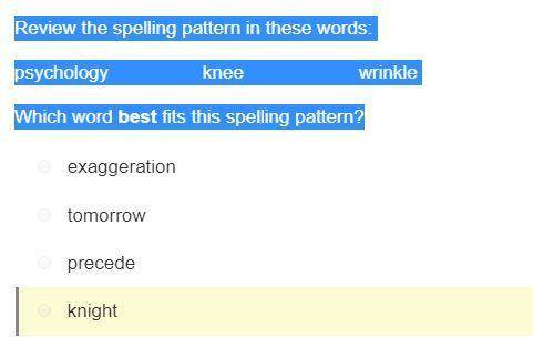 Review the spelling pattern in these words:  psychology knee wrinkle which word best fits this spell
