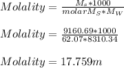 Molality = \frac{M_s*1000}{molar M_S*M_W}\\\\Molality = \frac{9160.69*1000}{62.07*8310.34} \\\\Molality= 17.759 m