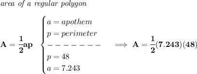 \bf \textit{area of a regular polygon}\\\\&#10;A=\cfrac{1}{2}ap~~&#10;\begin{cases}&#10;a=apothem\\&#10;p=perimeter\\&#10;-------\\&#10;p=48\\&#10;a=7.243&#10;\end{cases}\implies A=\cfrac{1}{2}(7.243)(48)