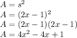 A = s^{2} \\&#10;A = (2x-1)^{2} \\&#10;A = (2x-1)(2x-1)\\&#10;A = 4x^{2} - 4x + 1