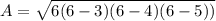 A= \sqrt{6(6-3)(6-4)(6-5))}