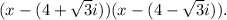 (x-(4+\sqrt{3}i))(x-(4-\sqrt{3}i)).