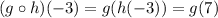 (g\circ h)(-3)=g(h(-3))=g(7)