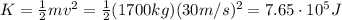 K= \frac{1}{2}mv^2= \frac{1}{2}(1700 kg)(30 m/s)^2=7.65\cdot 10^5 J