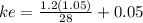 ke =\frac{1.2(1.05)}{28} +0.05