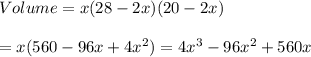 Volume = x(28 - 2x)(20 - 2x) \\  \\ =x(560 - 96x + 4x^2)=4x^3-96x^2+560x