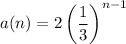 a(n)=2\left(\dfrac13\right)^{n-1}