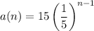 a(n)=15\left(\dfrac15\right)^{n-1}