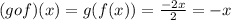 (gof)(x)=g(f(x))=\frac{-2x}{2}=-x