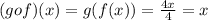 (gof)(x)=g(f(x))=\frac{4x}{4}=x