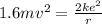1.6 mv^2 = \frac{2ke^2}{r}