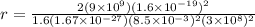 r = \frac{2(9\times 10^9)(1.6\times 10^{-19})^2}{1.6(1.67 \times 10^{-27})(8.5\times 10^{-3})^2(3\times 10^8)^2}