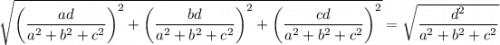 \sqrt{\left(\dfrac{ad}{a^2+b^2+c^2}\right)^2+\left(\dfrac{bd}{a^2+b^2+c^2}\right)^2+\left(\dfrac{cd}{a^2+b^2+c^2}\right)^2}=\sqrt{\dfrac{d^2}{a^2+b^2+c^2}}