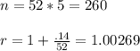 n = 52*5 = 260 \\  \\ r = 1+ \frac{.14}{52} = 1.00269