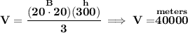 \bf V=\cfrac{(\stackrel{B}{20\cdot 20})(\stackrel{h}{300})}{3}\implies V=\stackrel{meters}{40000}