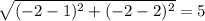 \sqrt{(-2-1)^2+(-2-2)^2} =5
