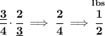 \bf \cfrac{\underline{3}}{4}\cdot \cfrac{2}{\underline{3}}\implies \cfrac{2}{4}\implies \stackrel{lbs}{\cfrac{1}{2}}