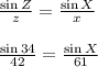 \frac{\sin{Z}}{z}=\frac{\sin{X}}{x}&#10;\\&#10;\\\frac{\sin{34}}{42}=\frac{\sin{X}}{61}