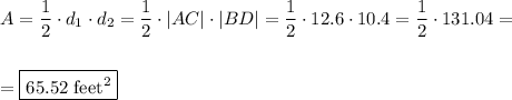 A=\dfrac{1}{2}\cdot d_1\cdot d_2=\dfrac{1}{2}\cdot |AC|\cdot |BD|=\dfrac{1}{2}\cdot12.6\cdot10.4=\dfrac{1}{2}\cdot 131.04=\\\\\\=\boxed{65.52\text{ feet}^2}